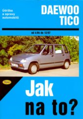 kniha Údržba a opravy automobilů Daewoo Tico zážehový motor 0,8 l, DX, SX, DXL, 30 kW (40 PS) : 04/94-12/97, Kopp 2006