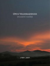 kniha Opus Velehradensis - znamení naděje 1989-2009 : Otmar Oliva - sochy, Jiří Rohel - fotografie : [katalog výstavy, Slovácké muzeum 2009