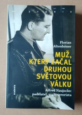 kniha MUŽ, KTERÝ ZAČAL DRUHOU SVĚTOVOU VÁLKU Alfred Naujocks: padělatel, vrah, terorista, Academia 2019