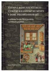 kniha Písemná komunikace mezi českými královskými městy v době předbělohorské na příkladu Nového Města pražského a polabského pětiměstí, Scriptorium 2011
