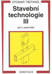 kniha Stavební technologie III pro 3. ročník SOU učebního oboru zedník, Sobotáles 2006