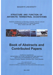 kniha Structure and Function of Antarctic Terrestrial Ecosystems electronic conference on internactions between Antarctic life and environmental factors, IPY-related research : Brno, October 22th-23th, 2009 : book of abstracts and contributed papers, Masaryk University 2009