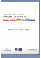 kniha Znalostní ekonomika trendy rozvoje vzdělávání, vědy a praxe : recenzovaný sborník příspěvků : mezinárodní vědecká konference, 29. listopadu 2007, Společenský dům Lázně Luhačovice, Česká republika, Univerzita Tomáše Bati 2007