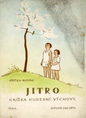 kniha Jitro. IV., - Zpěvník pro děti - knížka hudební výchovy : pro 5. školní rok, J. Křička 1932