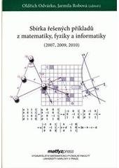 kniha Sbírka řešených příkladů z matematiky, fyziky a informatiky (přijímací řízení na UK MFF v letech 2007, 2009, 2010), Matfyzpress 2011