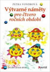 kniha Výtvarné náměty pro čtvero ročních období pro děti ve věku od 4 do 10 let, Portál 2009