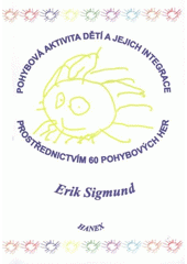 kniha Pohybová aktivita dětí a jejich integrace prostřednictvím 60 pohybových her, Hanex 2007