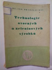 kniha Technologie ovocných a zeleninových výrobků Určeno pracujícím konservárenského prům. jak nižším, tak i vyš. techn. kádrům ... stud. odb. a vys. šk., Průmyslové vydavatelství 1952