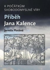 kniha K počátkům svobodomyslné víry Příběh Jana Kalence, Unitaria 2016