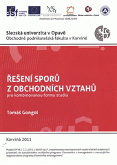 kniha Řešení sporů z obchodních vztahů kombinovaná forma studia, Slezská univerzita v Opavě, Obchodně podnikatelská fakulta v Karviné 2011