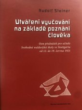 kniha Utváření vyučování na základě poznání člověka Osm přednášek pro učitele Svobodné waldorfské školy ve Stuttgartu od 12. do 19. června 1921, Asociace waldorfských škol ČR 2018