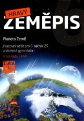kniha Hravý zeměpis 6 planeta Země - pracovní sešit, Taktik 2017