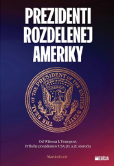 kniha Prezidenti rozdelenej Ameriky Od Wilsona k Trumpovi. Príbehy prezidentov USA 20. a 21. storočia, Mafra Slovensko  2021