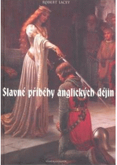 kniha Slavné příběhy anglických dějin od dob krále Artuše po rozluštění DNA : 7150 př.n.l. - 1953, Volvox Globator 2009