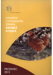 kniha Drůbež a vejce situační a výhledová zpráva : prosinec 2012, Ministerstvo zemědělství České republiky 2012