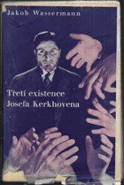 kniha Třetí existence Josefa Kerkhovena = (Joseph Kerkhovens dritte Existenz), Melantrich 1934