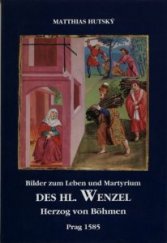 kniha Bilder zum Leben und Martyrium DES HL. WENZEL  Herzog von Böhmen Prag 1585, Opus 1997