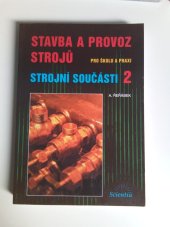 kniha Stavba a provoz strojů 2 Strojní součásti - pro školu a praxi., Scientia 2009