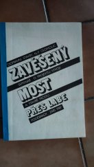 kniha Závěšený most přes Labe Seminář o projektu, vývoji a stavbě mostu, Pobočka ČSVTS n.p. Dopravní stavby Olomouc 1987