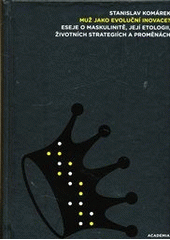 kniha Muž jako evoluční inovace? eseje o maskulinitě, její etologii, životních strategiích a proměnách, Academia 2012