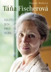 kniha Táňa Fischerová nežít jen pro sebe, Portál 2012