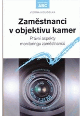 kniha Zaměstnanci v objektivu kamer právní aspekty monitoringu zaměstnanců, C. H. Beck 2013