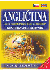 kniha Angličtina konverzace & slovník = Czech-English phrase book & dictionary, INFOA 2009