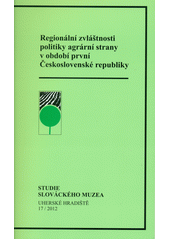 kniha Regionální zvláštnosti politiky agrární strany v období první Československé republiky, Slovácké muzeum v Uherském Hradišti 2012