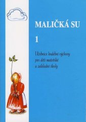 kniha Maličká su 1 Obrázkový zpěvník pro děti předškolního věku, jejich rodiče a paní učitelky., Jasto 1996