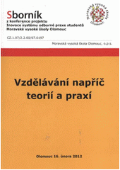 kniha Vzdělávání napříč teorií a praxí sborník z konference projektu Inovace systému odborné praxe studentů Moravské vysoké školy Olomouc, konané dne 16. února 2012 v Olomouci, Moravská vysoká škola 2012