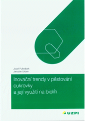 kniha Inovační trendy v pěstování cukrovky a její využití pro biolíh, Ústav zemědělských a potravinářských informací 2008