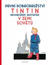 kniha TinTinova dobrodružství 1. - Tintin v Zemi Sovětů - Neohrožený reportér, Albatros 2017