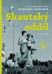 kniha Skautský oddíl 1913-2013 2. a 5. pražský oddíl Junáka, Mladá fronta 2014