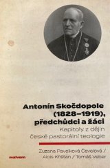 kniha Antonín Skočdopole (1828-1919), předchůdci a žáci :  kapitoly z dějin české pastorální teologie, Malvern 2019