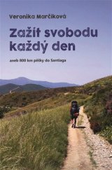 kniha Zažít svobodu každý den  aneb 800 km pěšky do Santiaga, Veronika Marčíková 2019