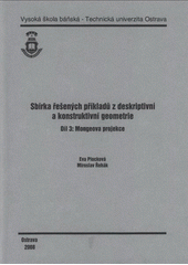 kniha Sbírka řešených příkladů z deskriptivní a konstruktivní geometrie. Díl 3, - Mongeova projekce, Vysoká škola báňská - Technická univerzita Ostrava 2008