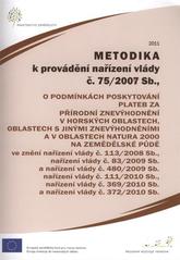 kniha Metodika k provádění nařízení vlády č.75/2007 Sb., o podmínkách poskytování plateb za přírodní znevýhodnění v horských oblastech, oblastech s jinými znevýhodněními a v oblastech Natura 2000 na zemědělské půdě ve znění nařízení vlády č. 113/2008 Sb., naříz, Ministerstvo zemědělství 2011