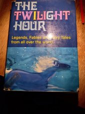 kniha The Twilight Hour Legends,Fables and Fairy Tales from all over the world, Artia 1961