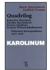 kniha Quadrilog Bohuslav Havránek, Zdeňka Havránková, Roman Jakobson, Svatava Pírková-Jakobsonová - vzájemná korespondence 1930-1978, Karolinum  2001