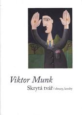 kniha Viktor Munk skrytá tvář : obrazy, kresby : Letohrádek Ostrov, pobočka Galerie umění Karlovy Vary, 24.6.-29.8.2010 : Galerie U Vavřince, Chodov, 1.9.-12.10.2010, Galerie umění Karlovy Vary 2010