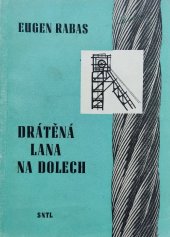 kniha Drátěná lana na dolech Určeno jako učební pomůcka hornickým školám všech stupňů, mechanikům v dolech, projektantům a inž., SNTL 1957