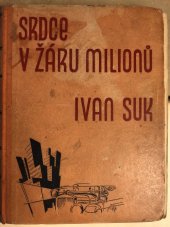 kniha Srdce v žáru milionů román s dobrým koncem, Ústřední dělnické knihkupectví a nakladatelství, Antonín Svěcený 1933