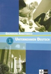 kniha Unternehmen Deutsch Grundkurs Arbeitsbuch, Klett 2005