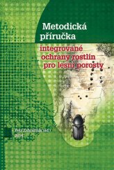 kniha Metodická příručka integrované ochrany rostlin pro lesní porosty, Lesnická práce 2014