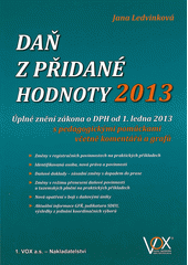 kniha Daň z přidané hodnoty 2013 úplné znění zákona o DPH od 1. ledna 2013 s pedagogickými pomůckami včetně komentářů a grafů, VOX 2013