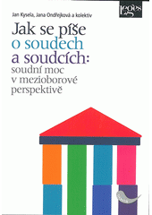 kniha Jak se píše o soudech a soudcích: soudní moc v mezioborové perspektivě, Leges 2012