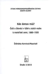 kniha Kde domov můj? Češi a Slováci v USA a jejich vazba k mateřské zemi : 1880-1920, Národohospodářský ústav Josefa Hlávky 2010