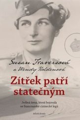 kniha Zítřek patří statečným  Jediná žena, která bojovala ve francouzské cizinecké legii, Mladá fronta 2022