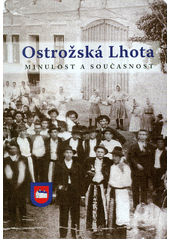 kniha Ostrožská Lhota minulost a současnost : [1371-2011], Obec Ostrožská Lhota 