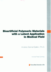 kniha Bioartificial polymeric materials with a latent application in medical field = Bioarteficiální polymerní materiály s latentním využitím v oblasti zdravotnictví : doctoral thesis summary, Tomas Bata University 2012